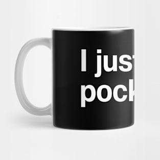 I just want pockets. Mug